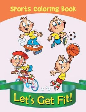 portada Let's Get Fit!: Sports Coloring Book (en Inglés)