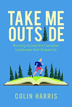 portada Take me Outside: Running Across the Canadian Landscape That Shapes us