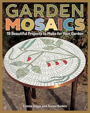 portada Garden Mosaics: 19 Beautiful Projects to Make for Your Garden (en Inglés)