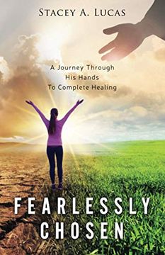 portada Fearlessly Chosen: A Journey Through his Hands to Complete Healing (en Inglés)