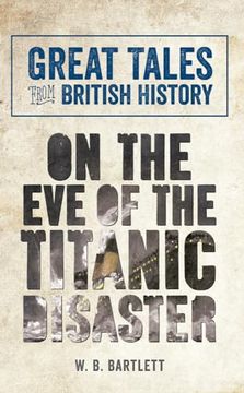 portada Great Tales from British History: On the Eve of the Titanic Disaster (en Inglés)