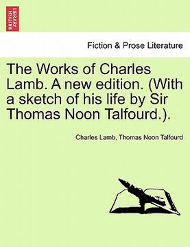 portada the works of charles lamb. a new edition. (with a sketch of his life by sir thomas noon talfourd.). (en Inglés)