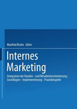 portada Internes Marketing: Integration Der Kunden- Und Mitarbeiterorientierung; Grundlagen -- Implementierung -- Praxisbeispiele (en Alemán)