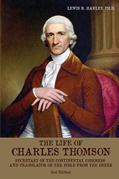 portada The Life of Charles Thomson: Secretary of the Continental Congress and Translator of the Bible From the Greek, 2nd Edition (en Inglés)