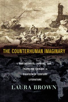 portada The Counterhuman Imaginary: Earthquakes, Lapdogs, and Traveling Coinage in Eighteenth-Century Literature (en Inglés)