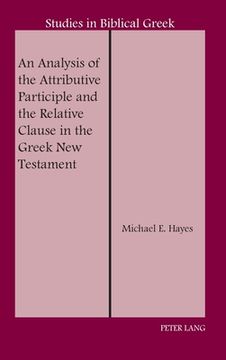 portada An Analysis of the Attributive Participle and the Relative Clause in the Greek New Testament