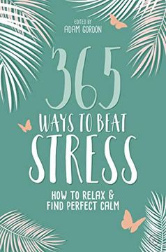 portada 365 Ways to Beat Stress: How to Relax & Find Perfect Calm (en Inglés)