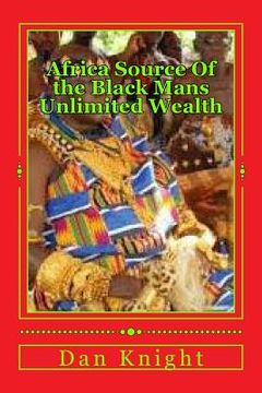 portada Africa Source Of the Black Mans Unlimited Wealth: The Black Man Can Never Be Poor Period (en Inglés)