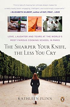 portada The Sharper Your Knife, the Less you Cry: Love, Laughter, and Tears in Paris at the World's Most Famous Cooking School 