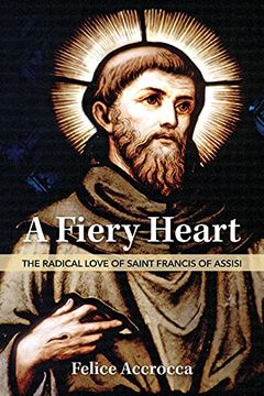 portada A Fiery Heart: The Radical Love of Saint Francis of Assisi (en Inglés)