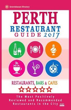 portada Perth Restaurant Guide 2017: Best Rated Restaurants in Perth, Australia - 500 Restaurants, Bars and Cafés recommended for Visitors, 2017 (en Inglés)