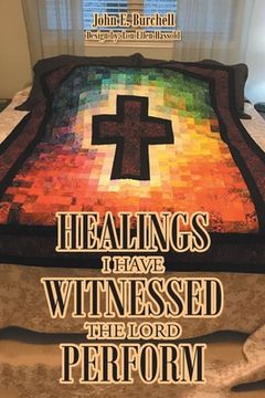 portada Healings I Have Witnessed The Lord Perform (en Inglés)