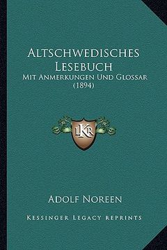 portada Altschwedisches Lesebuch: Mit Anmerkungen Und Glossar (1894) (en Alemán)