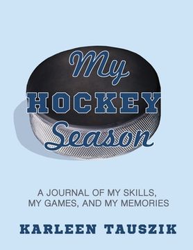portada My Hockey Season: A journal of my skills, my games, and my memories. (en Inglés)