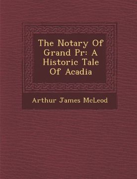 portada The Notary Of Grand Pr: A Historic Tale Of Acadia
