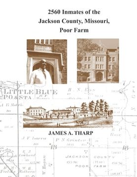 portada 2560 Inmates of the Jackson County, Missouri, Poor Farm: Extracted from United States Census Entries for 1860, 1870, 1880, 1900, 1910, 1920, 1930 & 19 (en Inglés)