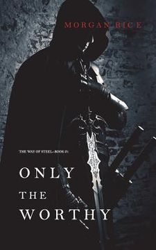 portada Only the Worthy (The Way of Steel-Book 1) (in English)