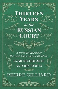 portada Thirteen Years at the Russian Court - a Personal Record of the Last Years and Death of the Czar Nicholas ii. And his Family (in English)
