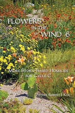 portada Flowers in the Wind 6: More Story-Based Homilies for Cycle C