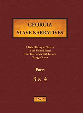 portada Georgia Slave Narratives - Parts 3 & 4: A Folk History of Slavery in the United States From Interviews With Former Slaves (Fwp Slave Narratives) (en Inglés)