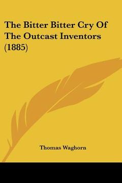 portada the bitter bitter cry of the outcast inventors (1885) (en Inglés)