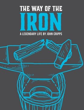 portada The Way of the Iron: A Call To Christian Manhood: Book 1: A Legendary Life (en Inglés)