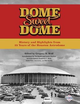 portada Dome Sweet Dome: History and Highlights from 35 Years of the Houston Astrodome (in English)