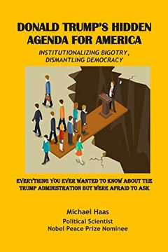 portada Donald Trump'S Hidden Agenda for America: Institutionalizing Bigotry, Dismantling Democracy: Everything you Ever Wanted to Know About the Trump Administration but Were Afraid to ask (en Inglés)