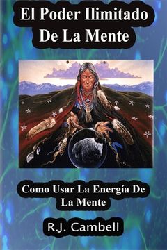 portada El Poder Ilimitado De La Mente: Como Usar La Energía De La Mente (in Spanish)