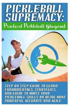 portada Pickleball Supremacy: Practical Pickleball Blueprint. Step by Step Guide to Lear (in English)