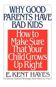 portada Why Good Parents Have bad Kids: How to Make Sure That Your Child Grows up Right (in English)