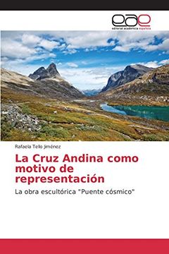 portada La Cruz Andina como motivo de representación: La obra escultórica "Puente cósmico"