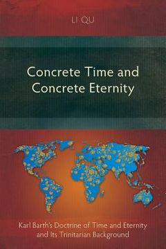 portada Concrete Time and Concrete Eternity: Karl Barth's Doctrine of Time and Eternity and Its Trinitarian Background (en Inglés)