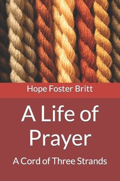 portada A Life of Prayer: A Cord of Three Strands (en Inglés)