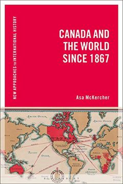 portada Canada and the World Since 1867 (New Approaches to International History) (en Inglés)