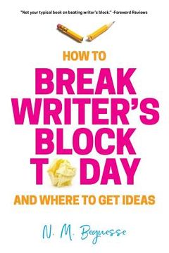 portada How to Break Writer's Block Today & Where To Get Ideas (en Inglés)