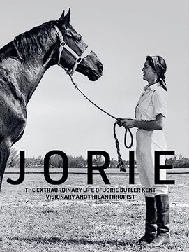portada Jorie: The Extraordinary Life of Jorie Butler Kent Visionary and Philanthropist (en Inglés)