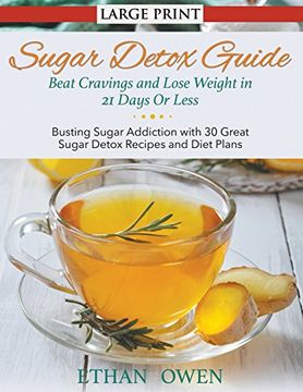 portada Sugar Detox Guide: Beat Cravings and Lose Weight in 21 Days Or Less (Large Print): Busting Sugar Addiction with 30 Great Sugar Detox Recipes and Diet Plans