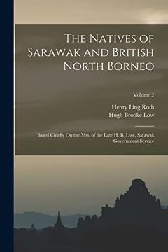 portada The Natives of Sarawak and British North Borneo: Based Chiefly on the Mss. Of the Late h. B. Low, Sarawak Government Service; Volume 2 (in English)