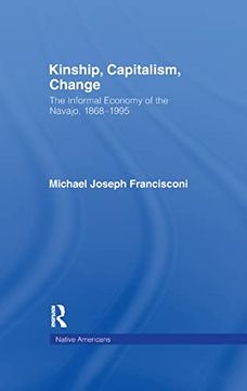 portada Kinship, Capitalism, Change: The Informal Economy of the Navajo, 1868-1995 (Native Americans: Interdisciplinary Perspectives) (en Inglés)