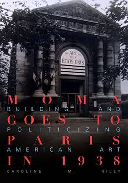 portada Moma Goes to Paris in 1938: Building and Politicizing American art 