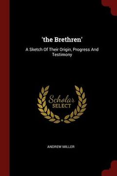 portada 'the Brethren': A Sketch Of Their Origin, Progress And Testimony