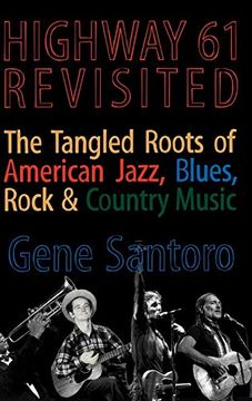 portada Highway 61 Revisited: The Tangled Roots of American Jazz, Blues, Rock, & Country Music (en Inglés)