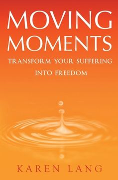 portada Moving Moments: Transform Your Suffering Into Freedom 