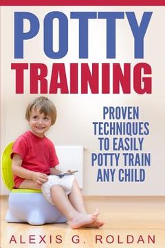 portada Potty Training: Proven Techniques to Easily Potty Train Any Child (en Inglés)