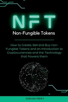 portada NFT Non-Fungible Tokens: How to Create, Sell and Buy non-Fungible Tokens and an Introduction to Cryptocurrencies and the Technology that Powers (in English)