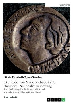 portada Die Rede von Marie Juchacz in der Weimarer Nationalversammlung: Ihre Bedeutung für die Frauenpolitik und die Arbeiterwohlfahrt in Deutschland (en Alemán)