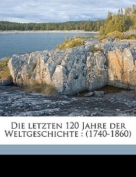 portada Die letzten 120 Jahre der Weltgeschichte (1740-1860), Sechster Band (in German)