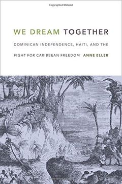 portada We Dream Together: Dominican Independence, Haiti, and the Fight for Caribbean Freedom (en Inglés)