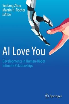 portada AI Love You: Developments in Human-Robot Intimate Relationships
